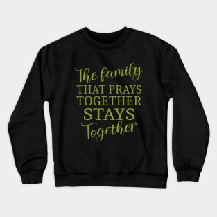 The family that prays together stays together, Have faith Crewneck Sweatshirt